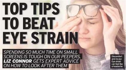  ??  ?? Discomfort and no joy: Eye strain can feel like a headache