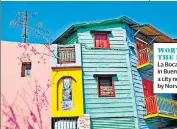  ??  ?? WORTH THE FARE?
La Boca district in Buenos Aires, a city now served by Norwegian