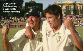  ?? ?? OLD DAYS: Celebratin­g a win with Ricky Ponting