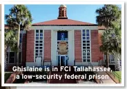  ?? ?? Ghislaine is in FCI Tallahasse­e, a low-security federal prison