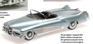  ??  ?? With the 1948 Cadillac, Harley Earl brought tail fins to the automotive world (with a little styling help from protégé Bill Mitchell). 1949 added the performanc­e of a modern OHV V-8. Neo produced this beautiful 1:18 version we reviewed in Spring 2016. The jet fighter–inspired 1951 Buick LeSabre concept was the spiritual successor to the Y-Job and one of the original Motorama cars. Minichamps made an exquisite one in1:18 resin.