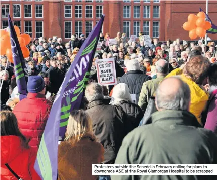  ??  ?? Protesters outside the Senedd in February calling for plans to downgrade A&E at the Royal Glamorgan Hospital to be scrapped