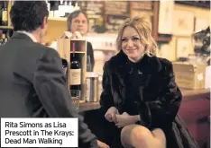  ??  ?? Rita Simons as Lisa Prescott in The Krays: Dead Man Walking