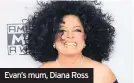  ??  ?? Evan’s mum, Diana Ross