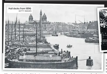  ?? GETTY IMAGES ?? Hull docks from 1896