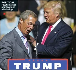  ??  ?? POLITICAL PALS: Farage and Trump in Mississipp­i