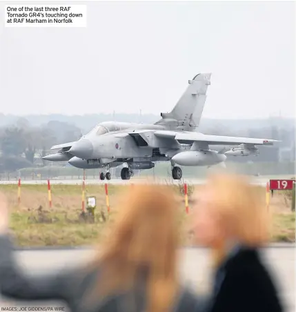  ?? IMAGES: JOE GIDDENS/PA WIRE ?? One of the last three RAF Tornado GR4’s touching down at RAF Marham in Norfolk