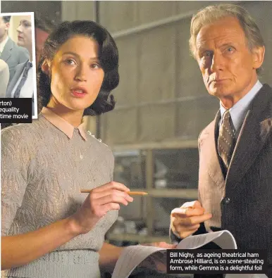  ??  ?? Bill Nighy, as ageing theatrical ham Ambrose Hilliard, is on scene-stealing form, while Gemma is a delightful foil