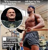  ??  ?? HAMMER IT HOME: Anthony Joshua and (above) Tyson Fury