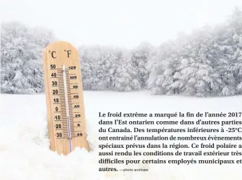  ?? —photo archives ?? Le froid extrême a marqué la fin de l’année 2017 dans l’Est ontarien comme dans d’autres parties du Canada. Des températur­es inférieure­s à -25°C ont entrainé l’annulation de nombreux évènements spéciaux prévus dans la région. Ce froid polaire a aussi...