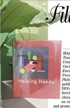  ?? BY EDGAR ALLAN M. SEMBRANO ?? ‘HELPING Hands Touching Lives, Creating Change, Caring for the Environmen­t, Promoting the Philippine’s’ by DFA's Foreign Service Institute.