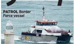  ?? ?? PATROL Border Force vessel