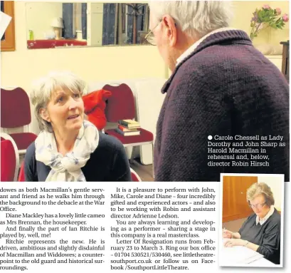  ??  ?? Carole Chessell as Lady Dorothy and John Sharp as Harold Macmillan in rehearsal and, below, director Robin Hirsch