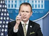  ?? ANDREW HARNIK/AP ?? Budget director Mick Mulvaney has instructed executive branch officials not to elaborate on proposed cuts.