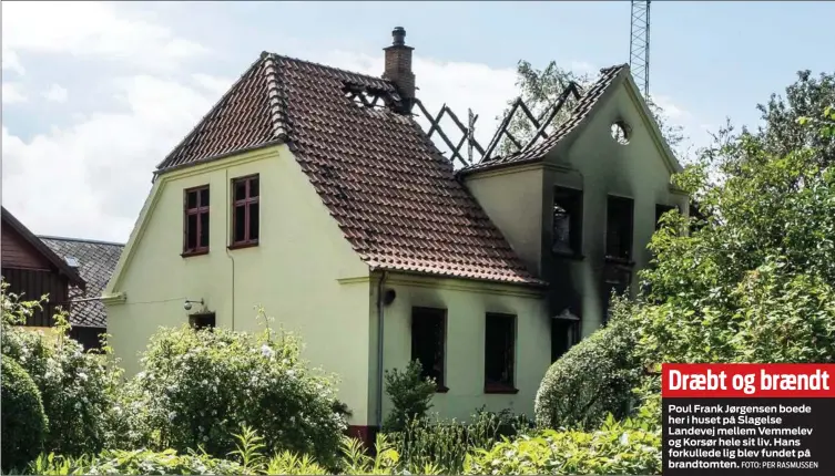  ?? FOTO: PER RASMUSSEN ?? Dræbt og brændt
Poul Frank Jørgensen boede her i huset på Slagelse Landevej mellem Vemmelev og Korsør hele sit liv. Hans forkullede lig blev fundet på brandtomte­n.