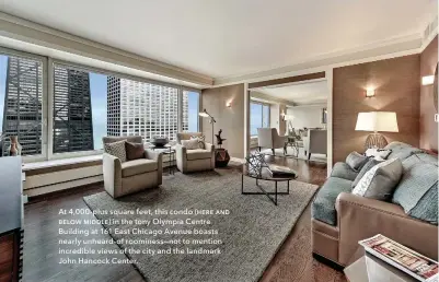  ??  ?? At 4,000-plus square feet, this condo (ơƞƫƞ ƚƧƝ ƛƞƥƨư ƦƢƝƝƤƞ) in the tony llympia Centre Building at 161 East Chicago Avenue boasts nearly unheard-of roominess—not to mention incredible views of the city and the landmark John Hancock Center.