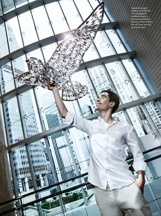  ??  ?? Inspired by seagull mobiles, artist Nicholas Cheung designed Feathered Ascent, a shimmering installati­on featuring a flock of doves that will hang over and encircle the gala