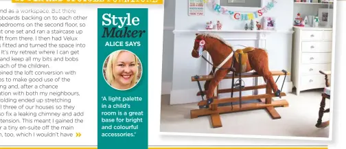  ??  ?? GIDDY UP ‘Joey the rocking horse was mine when I was a child, and now lives in Felicity’s colourful bedroom’