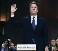  ?? The Associated Press ?? UNDER OATH: Judge Brett Kavanaugh is sworn in before testifying to the Senate Judiciary Committee on Thursday in Washington.