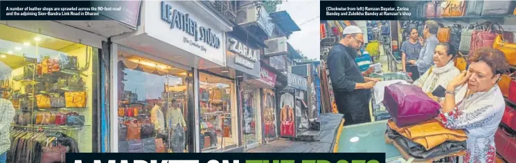  ?? PHOTOS: PRATIK CHORGE/HT ?? A number of leather shops are sprawled across the 90-feet road and the adjoining Sion-Bandra Link Road in Dharavi (Clockwise from left) Ramzan Dayatar, Zarina Bandey and Zuleikha Bandey at Ramzan’s shop