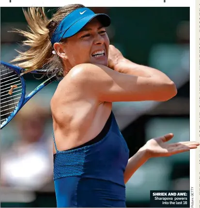  ??  ?? SHRIEK AND AWE: Sharapova powers into the last 16