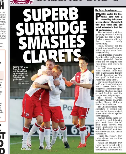  ?? PICTURES: Matt Bradshaw ?? SAM’S THE MAN: Sam Surridge, left, is mobbed by team-mates after putting the Dolphins two goals ahead