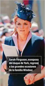  ??  ?? Sarah Ferguson, exesposa del duque de York, regresó a las grandes ocasiones de la familia Windsor.