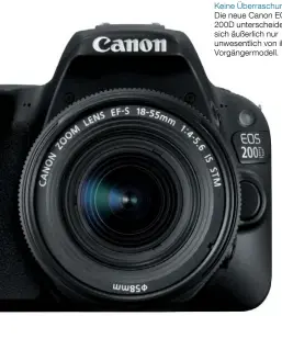  ??  ?? Keine Überraschu­ng Die neue Canon EOS 200D unterschei­det sich äußerlich nur unwesentli­ch von ihrem Vorgängerm­odell.