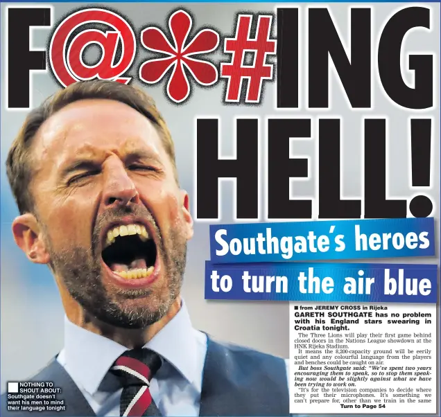  ??  ?? NOTHING TO SHOUT ABOUT: Southgate doesn't want his men to mind their language tonight