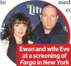  ??  ?? Ewan and wife Eve at a screening of
Fargo in New York