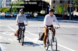  ?? ?? ActiveTO bike lanes in Toronto become permanent.