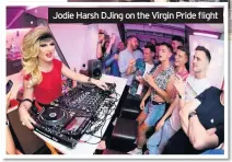  ??  ?? Jodie Harsh DJing on the Virgin Pride flight