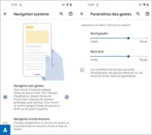  ??  ?? ▲ Rendez-vous dans les paramètres puis Navigation par gestes pour changer la sensibilit­é de l’écran pour le retour en arrière.