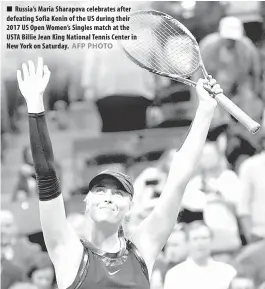  ?? AFP PHOTO ?? Russia’s Maria Sharapova celebrates after defeating Sofia Kenin of the US during their 2017 US Open Women’s Singles match at the USTA Billie Jean King National Tennis Center in New York on Saturday.