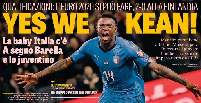  ??  ?? Predestina­to Moise Kean (19 anni e 23 giorni) è il secondo più giovane marcatore nella storia azzurra. Primo è Bruno Nicolè (1958, a 18 anni e 258 giorni). Terzo è Gianni Rivera (1962, a 19 anni e 106 giorni)