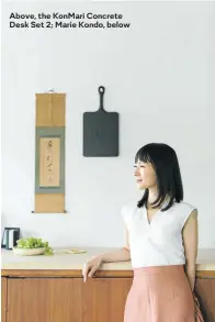  ??  ?? Above, the KonMari Concrete Desk Set 2; Marie Kondo, below