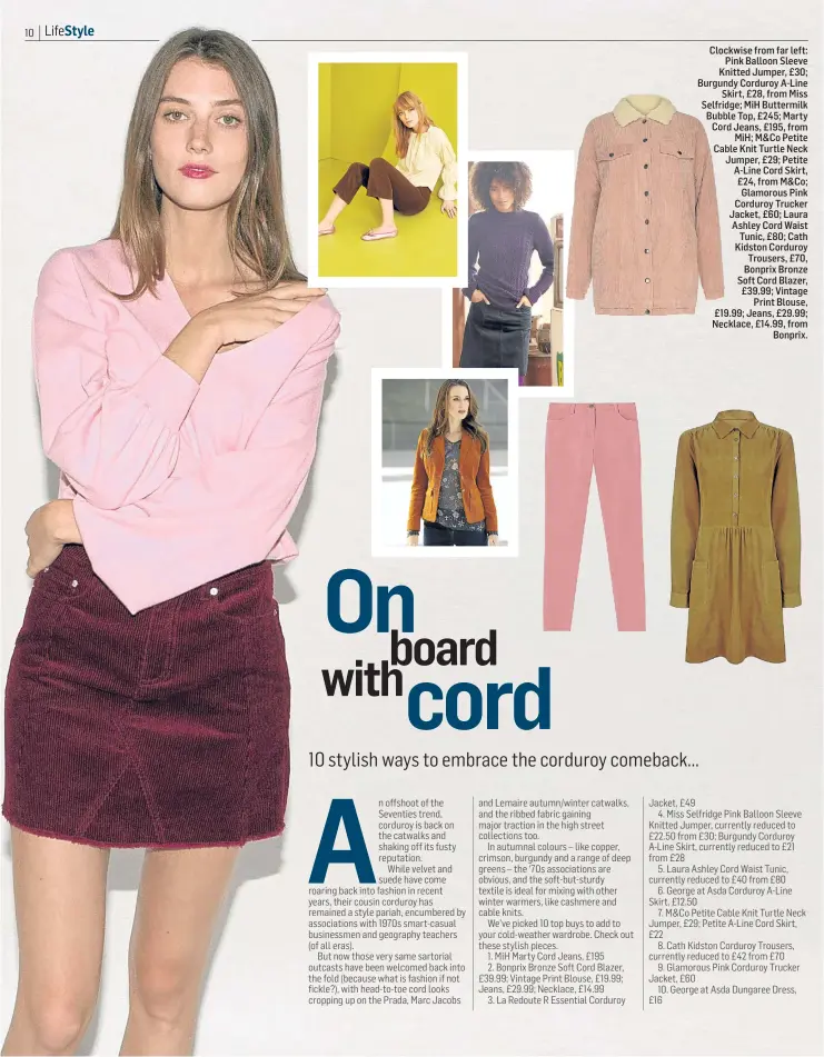  ??  ?? Clockwise from far left: Pink Balloon Sleeve Knitted Jumper, £30; Burgundy Corduroy A-Line Skirt, £28, from Miss Selfridge; MiH Buttermilk Bubble Top, £245; Marty Cord Jeans, £195, from MiH; M&Co Petite Cable Knit Turtle Neck Jumper, £29; Petite A-Line...