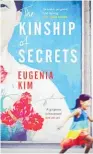  ??  ?? THE KINSHIP OF SECRETS by Eugenia Kim (Bloomsbury, $33) Reviewed by Maggie Trapp