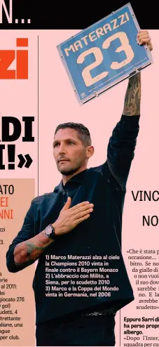  ??  ?? 1) Marco Materazzi alza al cielo la Champions 2010 vinta in finale contro il Bayern Monaco 2) L’abbraccio con Milito, a Siena, per lo scudetto 2010 3) Marco e la Coppa del Mondo vinta in Germania, nel 2006