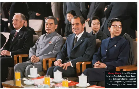  ?? ?? Gang flank Richard Nixon sits between Zhou Enlai and Jiang Qiang, Mao Zedong’s wife and a leader of the “Gang of Four”, who opposed China opening up to the capitalist US