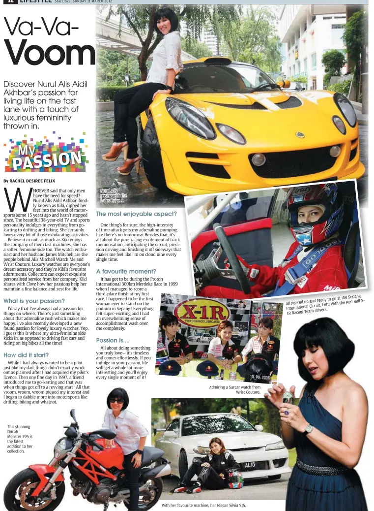  ??  ?? This stunning Ducati Monster 795 is the latest addition to her collection. Nurul Alis posing with the Lotus Exige S.
With her favourite macmachine, her Nissan Silvia S15. and ready to X
go at the Sepang All geared up Red Bull Internatio­nal Circuit....