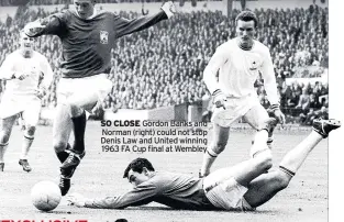  ??  ?? SO CLOSE Gordon Banks and Norman (right) could not stop Denis Law and United winning 1963 FA Cup final at Wembley