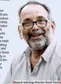  ??  ?? Award-winning director Sunil Costa