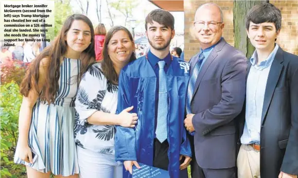  ??  ?? Mortgage broker Jennifer McGovern (second from the left) says Trump Mortgage has cheated her out of a commission on a $26 million deal she landed. She says she needs the money to support her family on Long Island.