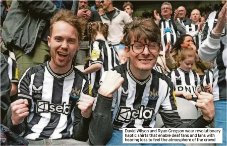  ?? ?? David Wilson and Ryan Gregson wear revolution­ary haptic shirts that enable deaf fans and fans with hearing loss to feel the atmosphere of the crowd