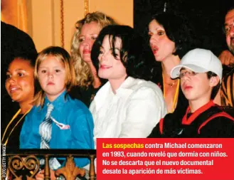  ??  ?? Las sospechas contra Michael comenzaron en 1993, cuando reveló que dormía con niños. No se descarta que el nuevo documental desate la aparición de más víctimas.