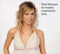  ??  ?? Rute Marques foi modelo e apresentad­ora