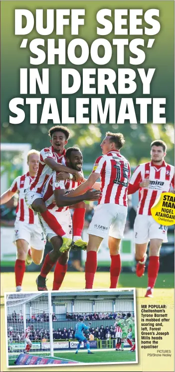  ?? PICTURES: PSI/Shane Healey ?? MR POPULAR: Cheltenham’s Tyrone Barnett is mobbed after scoring and, left, Forest Green’s Joseph Mills heads home the equaliser