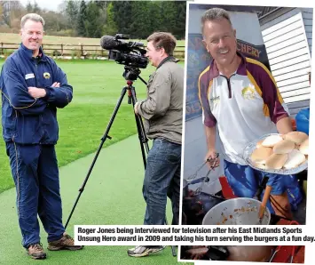 ?? ?? Roger Jones being interviewe­d for television after his East Midlands Sports Unsung Hero award in 2009 and taking his turn serving the burgers at a fun day.