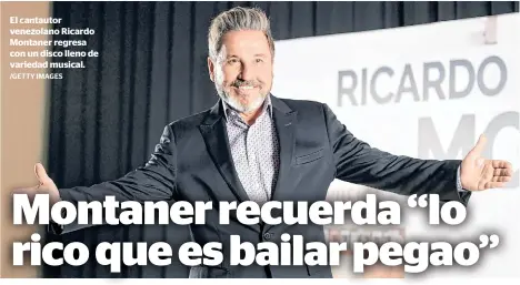  ?? /GETTY IMAGES ?? El cantautor venezolano Ricardo Montaner regresa con un disco lleno de variedad musical.